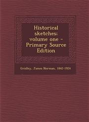 Historical Sketches; Volume One - Primary Source Edition,1295546272,9781295546275