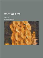 Why was It?; A Novel,1236891465,9781236891464