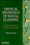 Critical Heuristics of Social Planning A New Approach to Practical Philosophy,0471953458,9780471953456