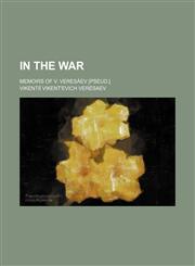 In the War; Memoirs of V. Veresaev [Pseud.],1459086732,9781459086739