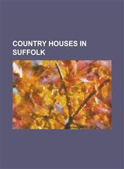 Country Houses in Suffolk Abbas Hall, Bawdsey Manor, Benacre Hall, Bredfield House, Christchurch Mansion, Cockfield Hall, Coldham Hall, Culford,1156110548,9781156110546