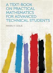 A Text-Book on Practical Mathematics for Advanced Technical Students,1313102202,9781313102209
