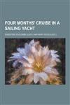 Four Months' Cruise in a Sailing Yacht,1230417753,9781230417752