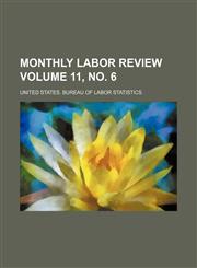 Monthly labor review Volume 11, no. 6,1130975541,9781130975543