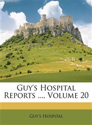 Guy's Hospital Reports ..., Volume 20,1179556895,9781179556895