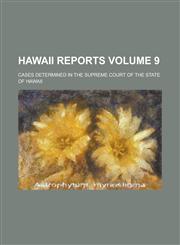 Hawaii Reports; Cases Determined in the Supreme Court of the State of Hawaii Volume 9,123423856X,9781234238568