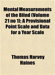 Mental Measurements of the Blind (Volume 21 no 1); A Provisional Point Scale and Data for a Year Scale,1152786512,9781152786516