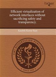 Efficient virtualization of network interfaces without sacrificing safety and transparency.,1243480688,9781243480682