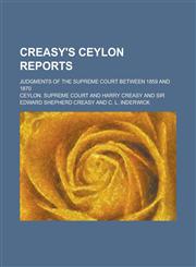 Creasy's Ceylon Reports; Judgments of the Supreme Court Between 1859 and 1870,1236823788,9781236823786