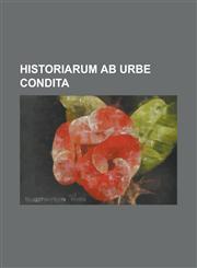Historiarum Ab Urbe Condita,1234415046,9781234415044
