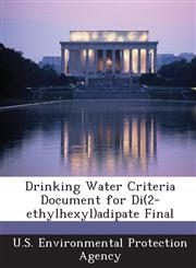 Drinking Water Criteria Document for Di(2-ethylhexyl)adipate Final,1288597053,9781288597055