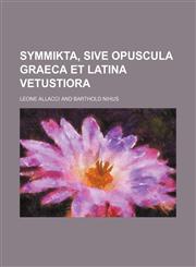 Symmikta, sive opuscula graeca et latina vetustiora,1236405730,9781236405739