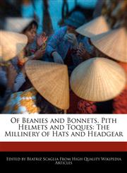 Of Beanies and Bonnets, Pith Helmets and Toques The Millinery of Hats and Headgear,1241141843,9781241141844
