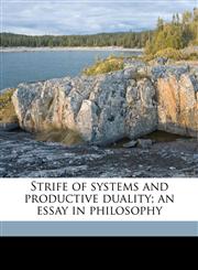 Strife of systems and productive duality; an essay in philosophy,1177230844,9781177230841