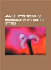 Annual cyclopedia of insurance in the United States,1459035534,9781459035539