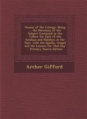 Unison of the Liturgy Being ... the Harmony of the Subject Contained in the Collect for Each of the Sundays and Holidays in the Year, with T,1294850970,9781294850977