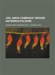 Joh. Amos Comenius' Grosse Unterrichtslehre,1235155528,9781235155529