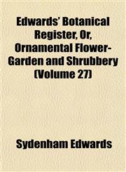 Edwards' Botanical Register, Or, Ornamental Flower-Garden and Shrubbery (Volume 27),1153469413,9781153469418