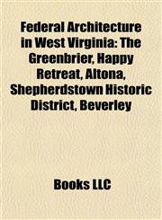 Federal Architecture in West Virginia The Greenbrier, Happy Retreat, Altona, Shepherdstown Historic District, Beverley,1155702131,9781155702131
