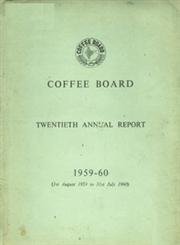 Coffee Board : Twentieth Annual Report - Incorporating the Thirteenth Annual Report of the Research Department - 1959-60 (1st August - 1959 to 31st July - 1960)