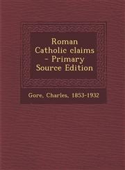 Roman Catholic Claims - Primary Source Edition,1293549193,9781293549193
