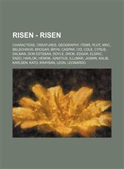 RISEN - Risen Characters, Creatures, Geography, Items, Plot, Aric, Belschwur, Brogar, Bryn, Caspar, Cid, Cole, Cyrus, Dalman, Don Esteban, Doyle, Drok, Edgar, Eldric, Enzo, Harlok, Henrik, Ignatius, Illumar, Jasmin, Kalib, Karlsen, Kato, Krayban, Leon, L,1234846160,9781234846169