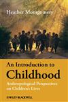 An Introduction to Childhood Anthropological Perspectives on Children's Lives,140512590X,9781405125901