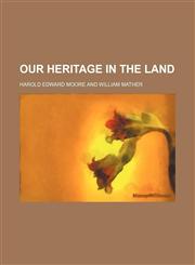 Our Heritage in the Land,145883798X,9781458837981
