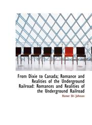 From Dixie to Canada; Romance and Realities of the Underground Railroad Romances and Realities of t,110393760X,9781103937608
