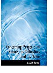 Concerning Prayer its Nature, its Difficulties and its Value,1113665580,9781113665584