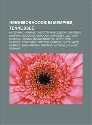 Neighborhoods in Memphis, Tennessee Hyde Park, Memphis, Overton Park, Central Gardens, Memphis, Douglass, Cordova, Tennessee, Midtown, Memphis,1155231724,9781155231723