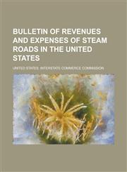 Bulletin of revenues and expenses of steam roads in the United States,1236822897,9781236822895