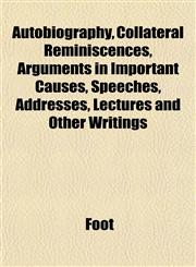 Autobiography, Collateral Reminiscences, Arguments in Important Causes, Speeches, Addresses, Lectures and Other Writings,1152180339,9781152180338