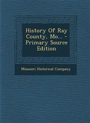 History of Ray County, Mo... - Primary Source Edition,1294569082,9781294569084