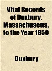 Vital Records of Duxbury, Massachusetts, to the Year 1850,1153200759,9781153200752