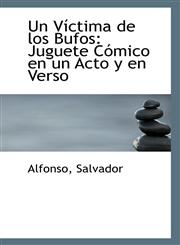Un Víctima de los Bufos Juguete Cómico en un Acto y en Verso,1113311649,9781113311641