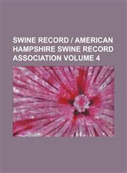 Swine record | American Hampshire Swine Record Association Volume 4,1130759326,9781130759327
