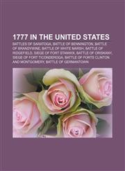 1777 in the United States Battles of Saratoga, Battle of Bennington, Battle of Brandywine, Battle of White Marsh, Battle of Ridgefield,1156149185,9781156149188