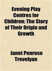 Evening Play Centres for Children; The Story of Their Origin and Growth,1154899187,9781154899184