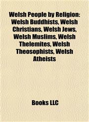 Welsh People by Religion Welsh Buddhists, Welsh Christians, Welsh Jews, Welsh Muslims, Welsh Thelemites, Welsh Theosophists, Welsh Atheists,1157988067,9781157988069