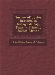 Survey of Oyster Bottoms in Matagorda Bay, Texas - Primary Source Edition,1293669539,9781293669532