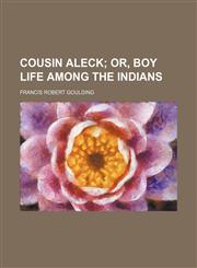 Cousin Aleck;  or, Boy life among the Indians,1236681185,9781236681188