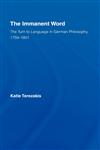 The Immanent Word The Turn to Language in German Philosophy, 1759-1801,0415980119,9780415980111
