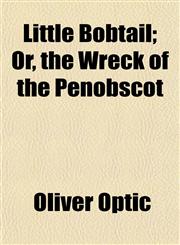 Little Bobtail; Or, the Wreck of the Penobscot,1152389238,9781152389236