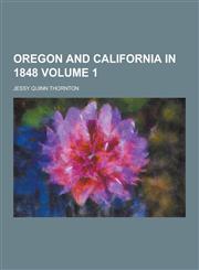 Oregon and California in 1848 Volume 1,1230289321,9781230289328