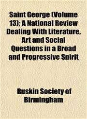 Saint George (Volume 13); A National Review Dealing With Literature, Art and Social Questions in a Broad and Progressive Spirit,1153551683,9781153551687