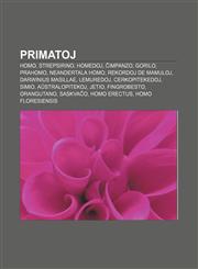 Primatoj Homo, Strepsirino, Homedoj, Ĉimpanzo, Gorilo, Prahomo, Neandertala homo, Rekordoj de mamuloj, Darwinius masillae, Lemuredoj, Cerkopitekedoj, Simio, Aŭstralopitekoj, Jetio, Fingrobesto, Orangutano, Saskvaĉo, Homo erectus,1232967459,9781232967453