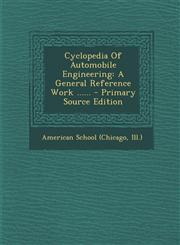 Cyclopedia Of Automobile Engineering A General Reference Work ...... - Primary Source Edition,1294084186,9781294084181