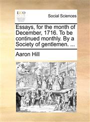 Essays, for the month of December, 1716. To be continued monthly. By a Society of gentlemen. ...,1170545157,9781170545157