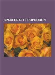 Spacecraft Propulsion Space Elevator, Specific Impulse, Hall Effect Thruster, Bussard Ramjet, Mass Driver, Solid-Fuel Rocket, Ion Thruster,,123058630X,9781230586304
